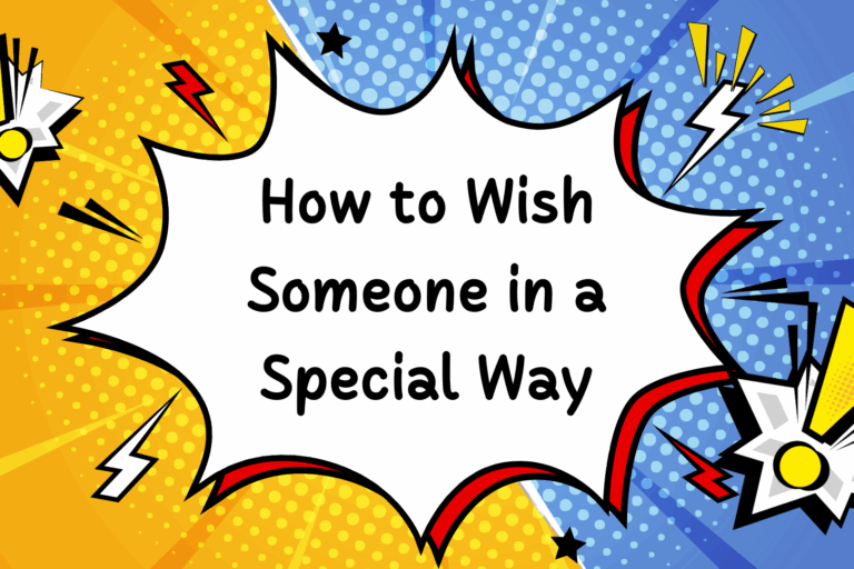 How to Wish Someone in a Special Way: Creative Ideas for Every Occasion