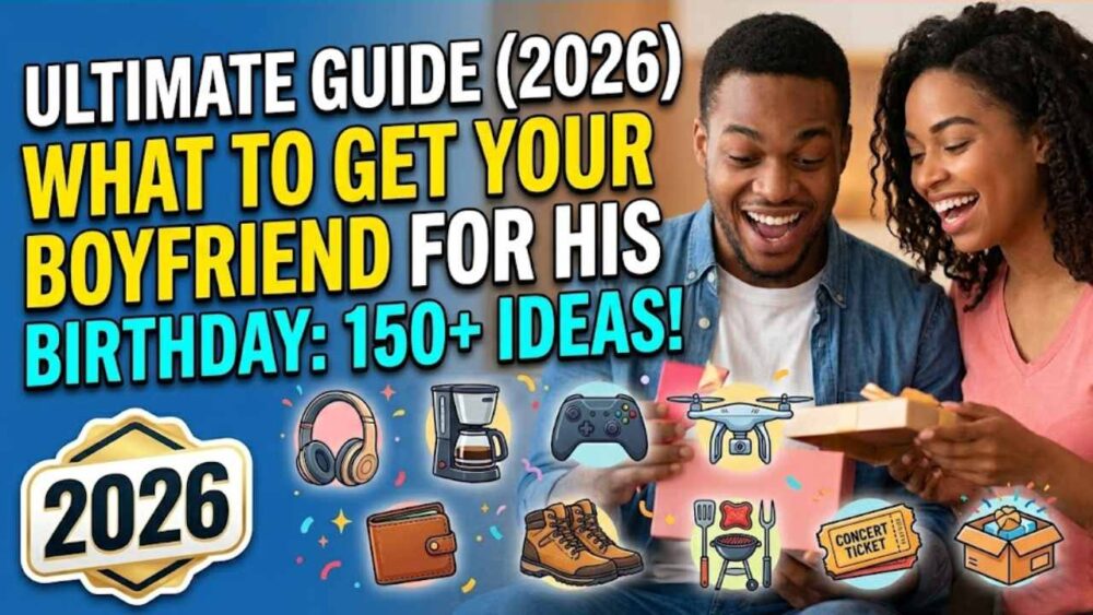 What to Get Your Boyfriend for His Birthday: 150+ Ideas That Will Actually Make His Day (2026)